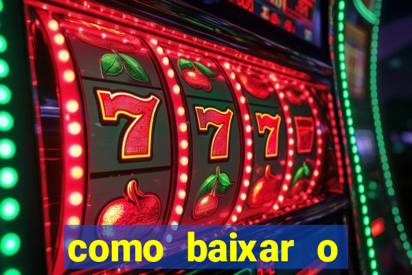 como baixar o aplicativo estrela bet