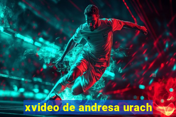 xvideo de andresa urach