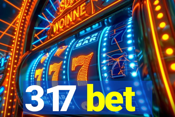 317 bet