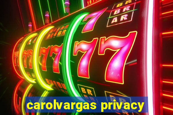 carolvargas privacy