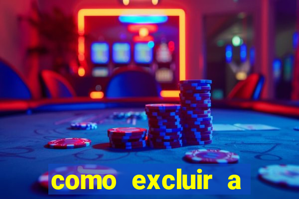 como excluir a conta do fortune tiger