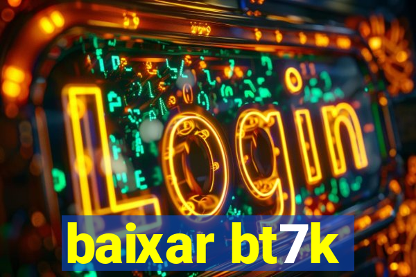 baixar bt7k