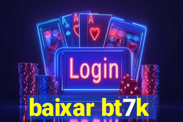 baixar bt7k