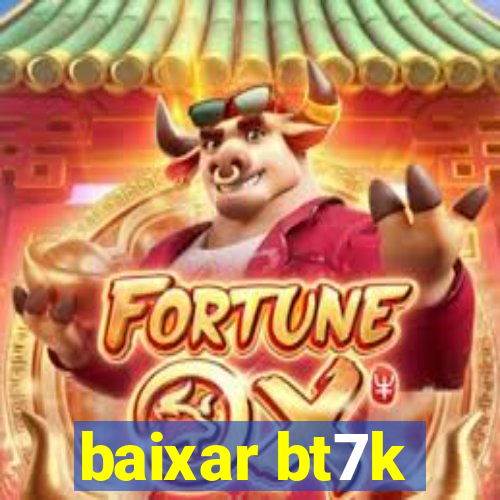 baixar bt7k