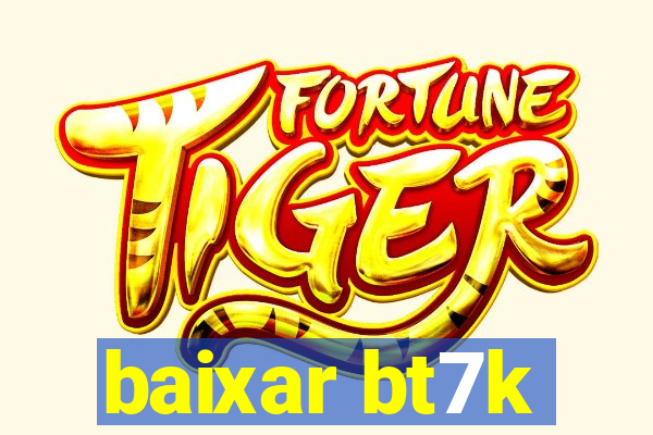 baixar bt7k