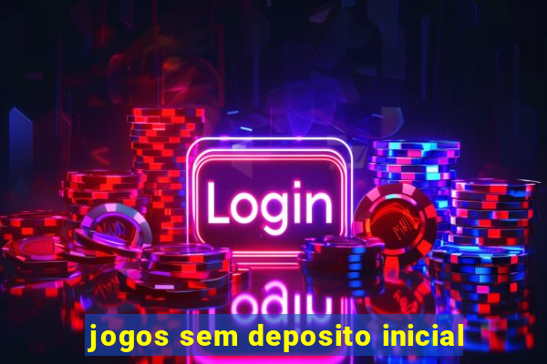 jogos sem deposito inicial