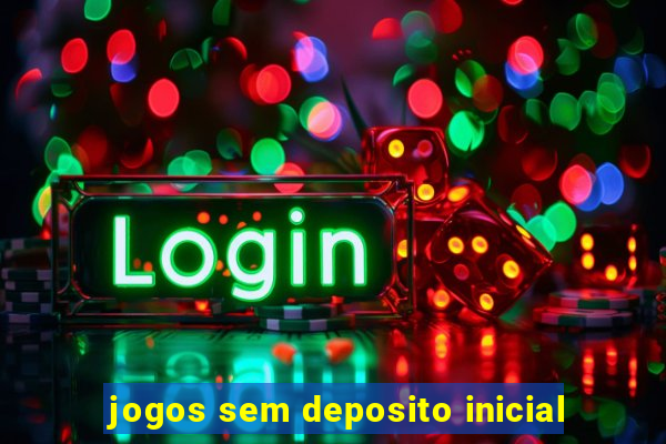 jogos sem deposito inicial