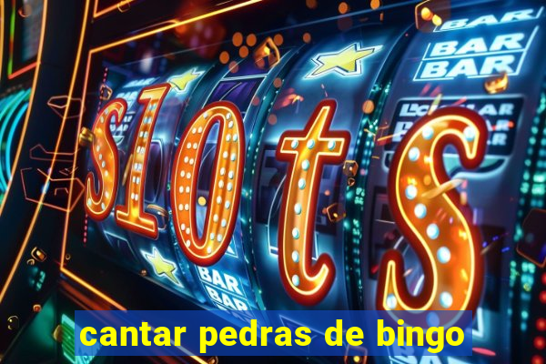 cantar pedras de bingo