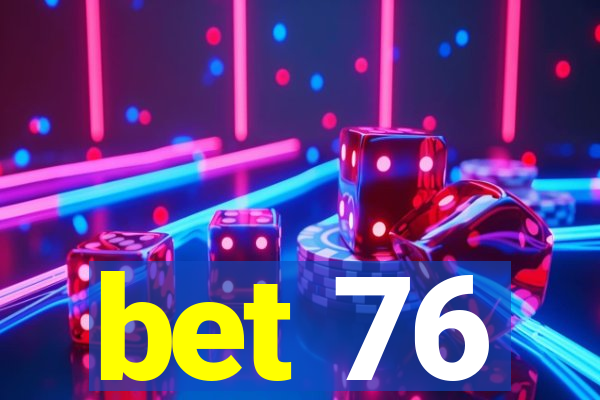 bet 76