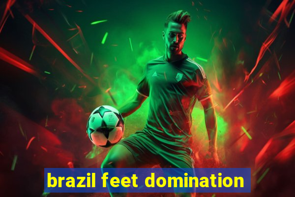 brazil feet domination