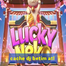 cache dj betim atl