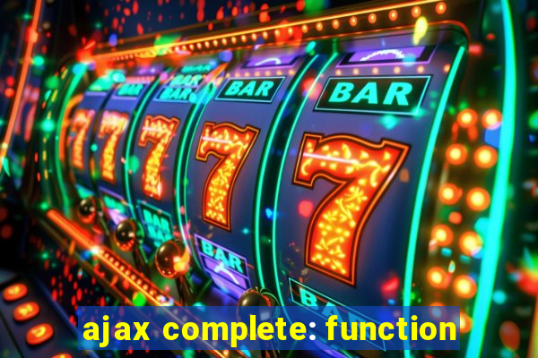 ajax complete: function