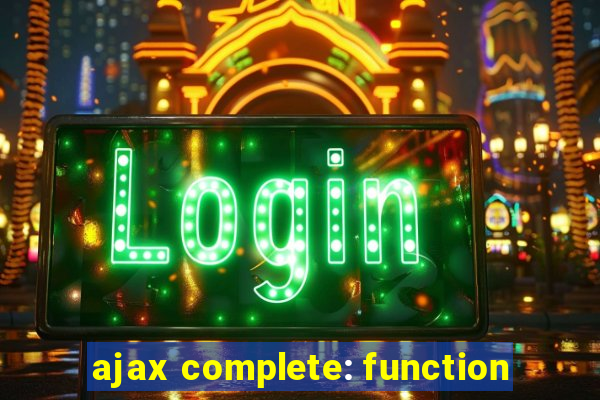 ajax complete: function