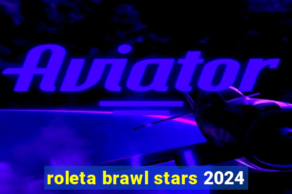 roleta brawl stars 2024