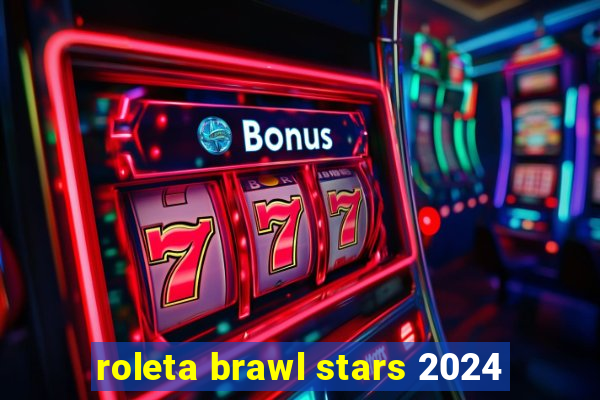 roleta brawl stars 2024