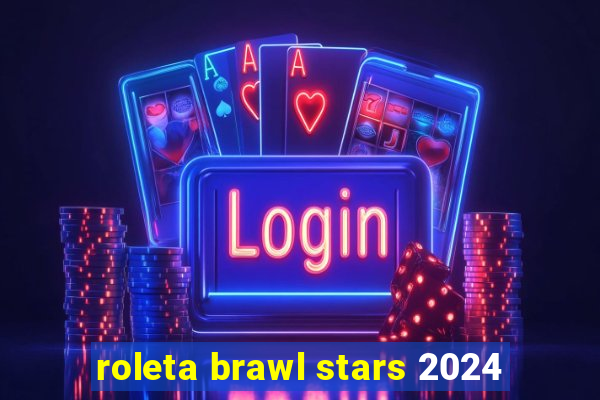 roleta brawl stars 2024