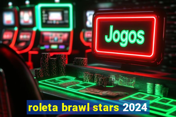 roleta brawl stars 2024