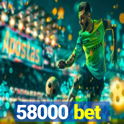 58000 bet