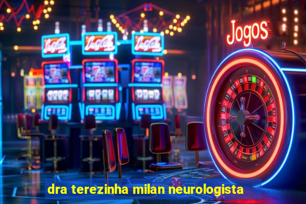 dra terezinha milan neurologista