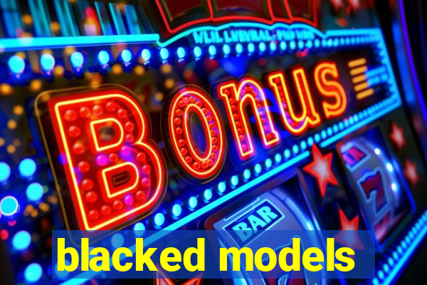 blacked models