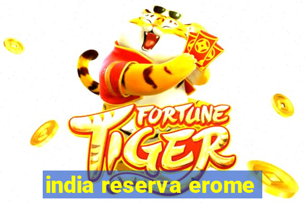 india reserva erome