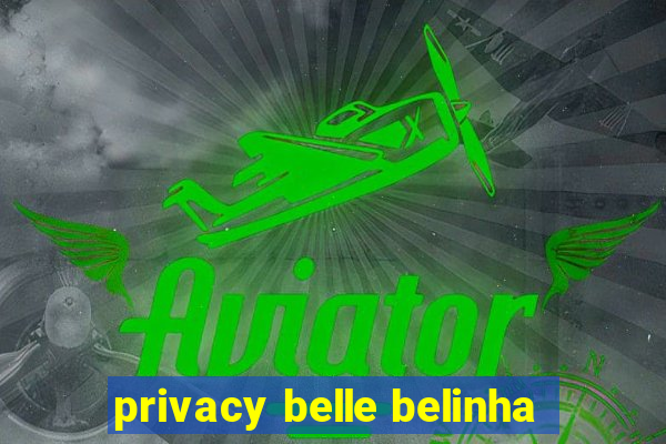 privacy belle belinha