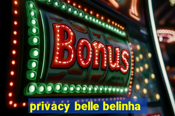 privacy belle belinha