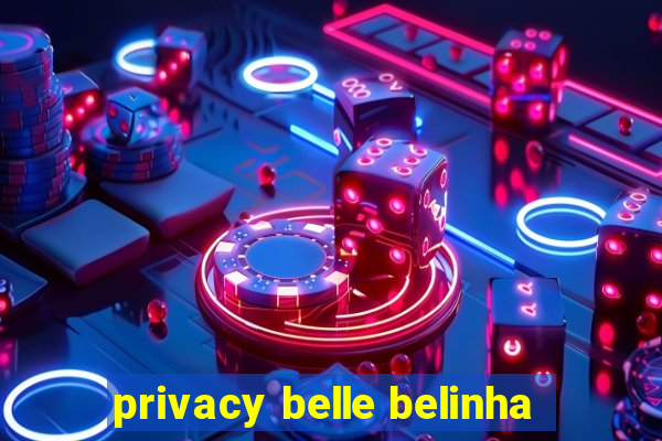 privacy belle belinha