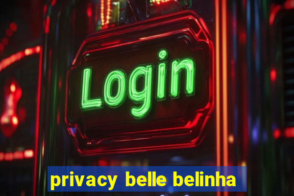 privacy belle belinha