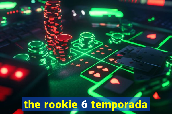 the rookie 6 temporada