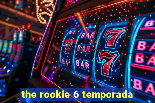 the rookie 6 temporada