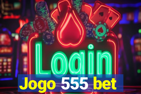 Jogo 555 bet