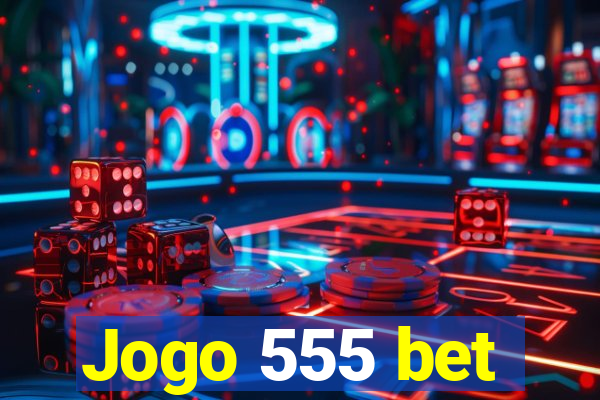 Jogo 555 bet