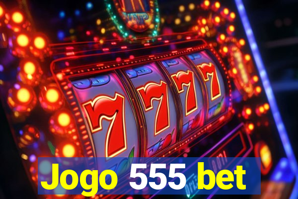 Jogo 555 bet