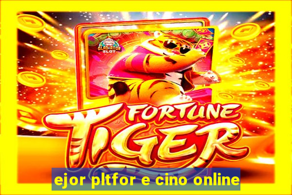 ejor pltfor e cino online