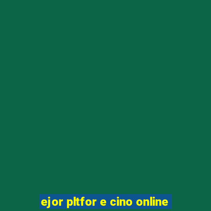 ejor pltfor e cino online