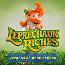 vazados da belle belinha