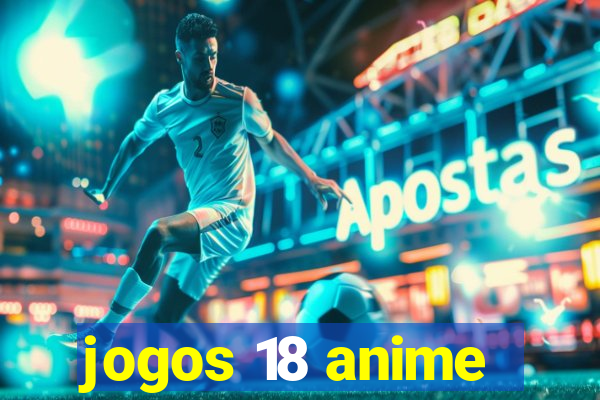 jogos 18 anime