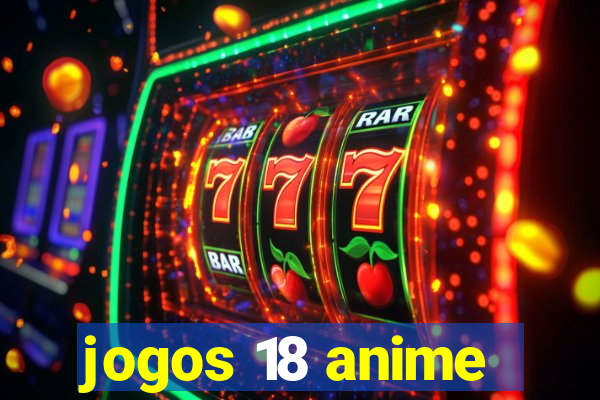 jogos 18 anime