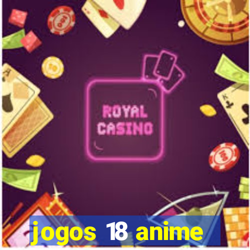 jogos 18 anime