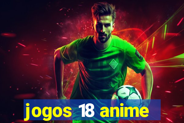 jogos 18 anime