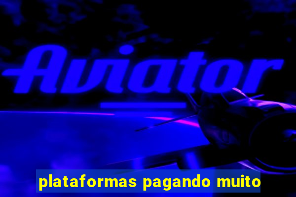 plataformas pagando muito