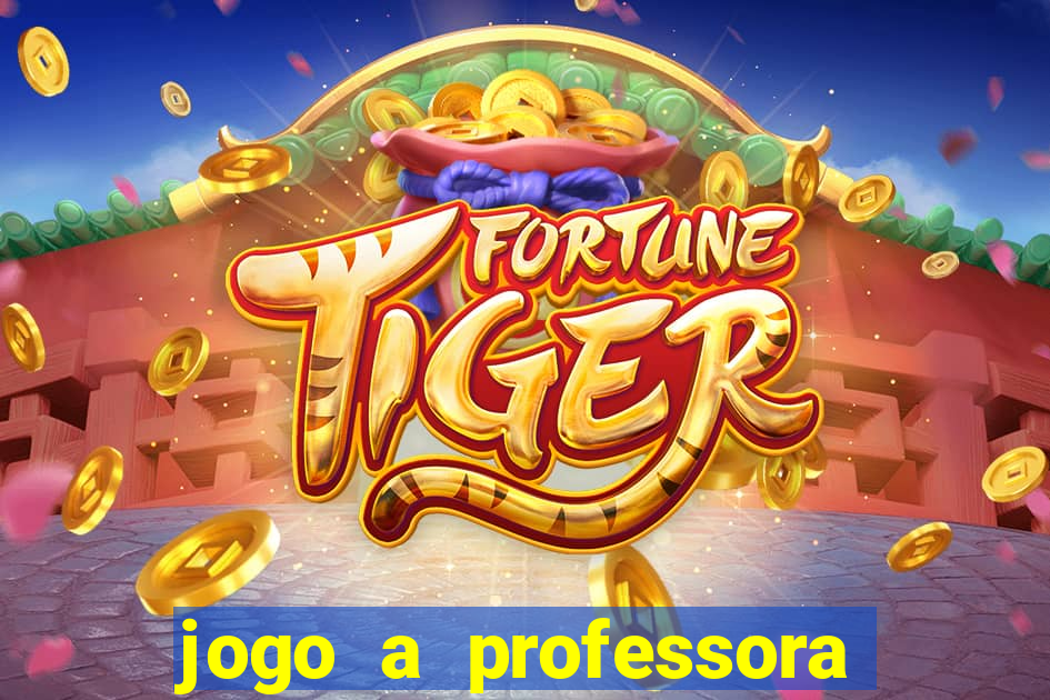 jogo a professora escola legal