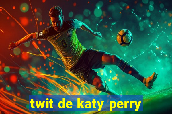 twit de katy perry