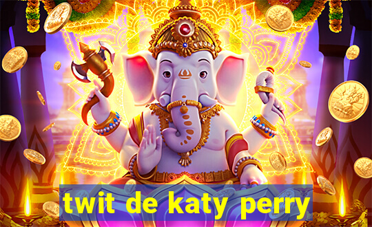 twit de katy perry