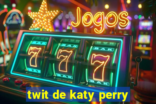 twit de katy perry