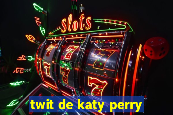 twit de katy perry