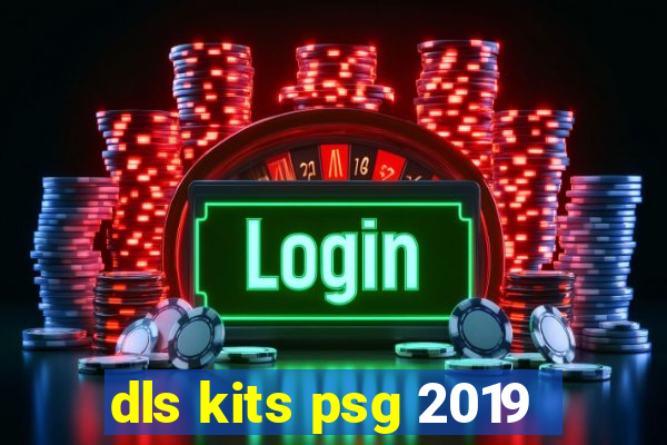 dls kits psg 2019