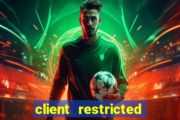 client restricted for action withdraw