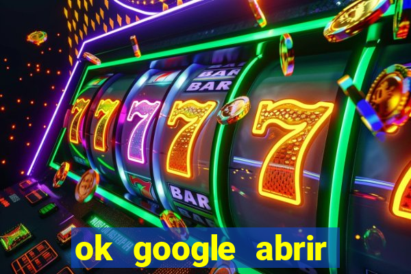 ok google abrir jogo de c****